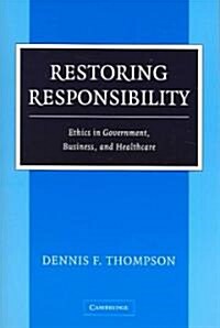Restoring Responsibility : Ethics in Government, Business, and Healthcare (Paperback)