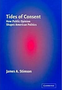 Tides of Consent : How Public Opinion Shapes American Politics (Paperback)