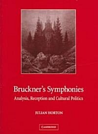 Bruckners Symphonies : Analysis, Reception and Cultural Politics (Hardcover)