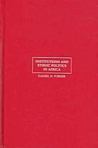 Institutions and Ethnic Politics in Africa (Hardcover)