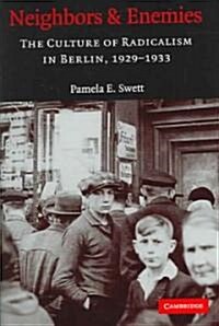 Neighbors and Enemies : The Culture of Radicalism in Berlin, 1929–1933 (Hardcover)