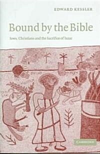 Bound by the Bible : Jews, Christians and the Sacrifice of Isaac (Hardcover)