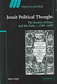 Jesuit Political Thought : The Society of Jesus and the State, c.1540–1630 (Hardcover)