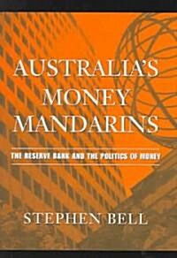 Australias Money Mandarins : The Reserve Bank and the Politics of Money (Hardcover)