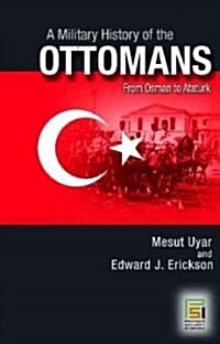 A Military History of the Ottomans: From Osman to Ataturk (Hardcover)