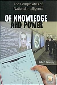 Of Knowledge and Power: The Complexities of National Intelligence (Hardcover)