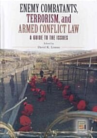 Enemy Combatants, Terrorism, and Armed Conflict Law: A Guide to the Issues (Hardcover)