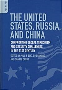 The United States, Russia, and China: Confronting Global Terrorism and Security Challenges in the 21st Century (Hardcover)