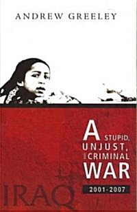 A Stupid, Unjust, and Criminal War (Paperback)