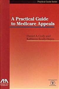 A Practical Guide to Medicare Appeals (Paperback)