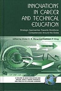 Innovations in Career and Technical Education: Strategic Approaches Towards Workforce Competencies Around the Globe (Hc) (Hardcover)
