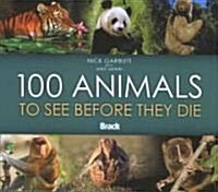 100 Animals to See Before They Die (Hardcover)