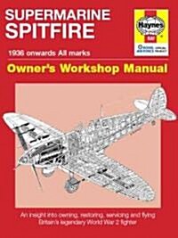 Spitfire Manual : An Insight into Owning, Restoring, Servicing and Flying Britains Legendary World War 2 Fighter (Hardcover)