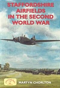 Staffordshire Airfields in the Second World War (Paperback, New)