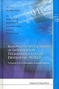 Innovative Applications Of Information Technology For The Developing World - Proceedings Of The 3rd Asian Applied Computing Conference (Aacc 2005) (Hardcover)