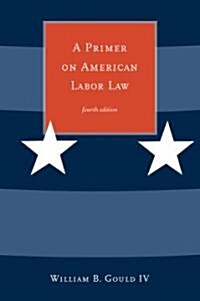 A Primer on American Labor Law (Paperback, 4)