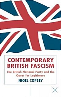 Contemporary British Fascism: The British National Party and the Quest for Legitimacy (Hardcover, 2004)