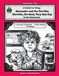 A Guide for Using Alexander and the Terrible, Horrible, No Good, Very Bad Day in the Classroom (Paperback, Reprint)