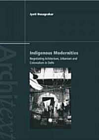 Indigenous Modernities : Negotiating Architecture and Urbanism (Paperback)