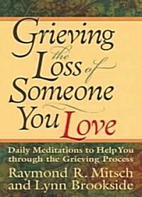 Grieving the Loss of Someone You Love: Daily Meditations to Help You Through the Grieving Process (Paperback)