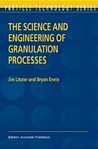 The Science and Engineering of Granulation Processes (Hardcover)