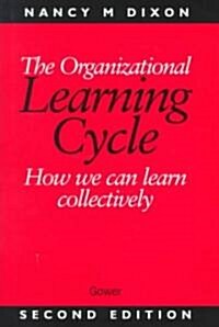 The Organizational Learning Cycle : How We Can Learn Collectively (Hardcover, 2 ed)