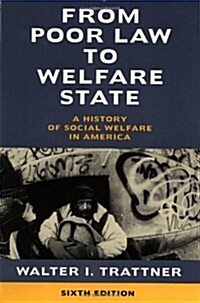 From Poor Law to Welfare State, 6th Edition: A History of Social Welfare in America (Paperback, 6, Original)