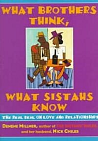 What Brothers Think, What Sistahs Know: The Real Deal on Love and Relationships (Paperback)