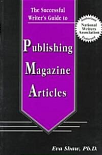 The Successful Writers Guide to Publishing Magazine Articles (Paperback)