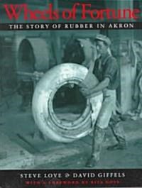 Wheels of Fortune: The Story of Rubber in Akron (Paperback)