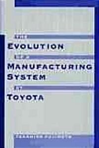 The Evolution of a Manufacturing System at Toyota (Hardcover)