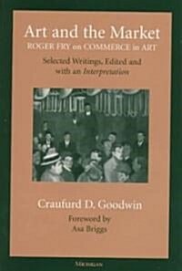 Art and the Market: Roger Fry on Commerce in Art, Selected Writings, Edited with an Interpretation (Hardcover)