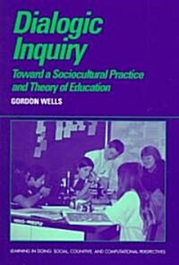 Dialogic Inquiry : Towards a Socio-cultural Practice and Theory of Education (Paperback)