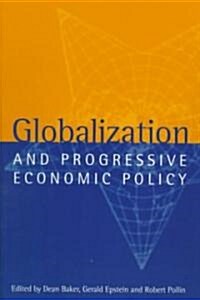 Globalization and Progressive Economic Policy (Paperback)