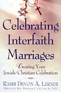 Celebrating Interfaith Marriages: Creating Your Jewish/Christian Ceremony (Paperback)