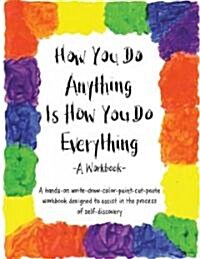 How You Do Anything Is How You Do Everything: A Workbook (Paperback)