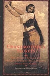 Grandmothers Secrets: The Ancient Rituals and Healing Power of Belly Dancing (Paperback)