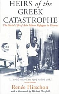 Heirs of the Greek Catastrophe: The Social Life of Asia Minor Refugees in Piraeus (Paperback)