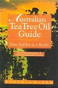 The Australian Tea Tree Oil Guide: First Aid Kit in a Bottle (Paperback, 3)