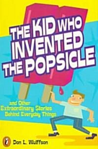 The Kid Who Invented the Popsicle: And Other Surprising Stories about Inventions (Paperback)