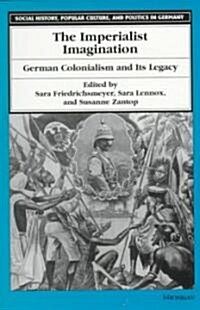 The Imperialist Imagination: German Colonialism and Its Legacy (Paperback)