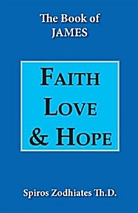 Faith, Love, and Hope: An Exegetical Commentary on James (Paperback)