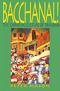 Bacchanal: The Carnival Culture of Trinidad (Paperback)