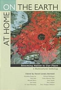 At Home on the Earth: Becoming Native to Our Place: A Multicultural Anthology (Paperback)