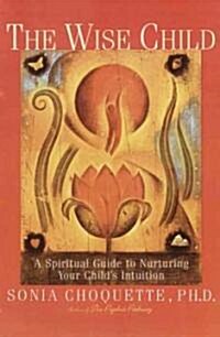 [중고] The Wise Child: A Spiritual Guide to Nurturing Your Child‘s Intuition (Paperback)