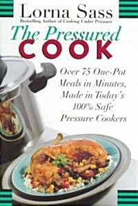 The Pressured Cook: Over 75 One-Pot Meals in Minutes, Made in Todays 100% Safe Pressure Cookers (Hardcover)