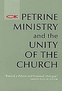 Petrine Ministry and the Unity of the Church: Toward a Patient and Fraternal Dialogue (Paperback)