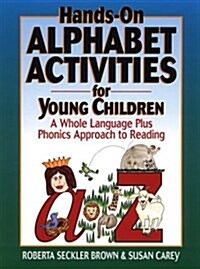 Hands-On Alphabet Activities for Young Children: A Whole Language Plus Phonics Approach to Reading (Paperback)