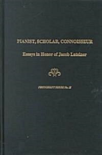 Pianist, Scholar, Connoisseur : Essays in Honor of Jacob Lateiner (Hardcover)