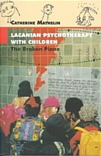Lacanian Psychotherapy with Children: The Broken Piano (Paperback)